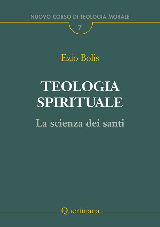 Teologia spirituale la scienza dei santi Ezio Bolis