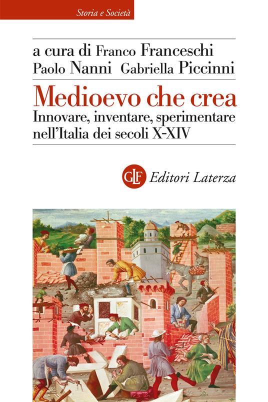 Medioevo che crea innovare, inventare, sperimentare nell'Italia dei secoli 10.-14.